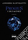 Progius - I due mondi. E-book. Formato EPUB ebook