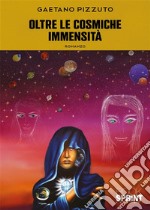 Oltre le Cosmiche Immensità. E-book. Formato EPUB ebook