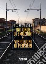 Tra onde di emozioni e vibrazioni di pensieri. E-book. Formato EPUB