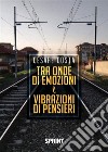 Tra onde di emozioni e vibrazioni di pensieri. E-book. Formato EPUB ebook di Cesare Costa