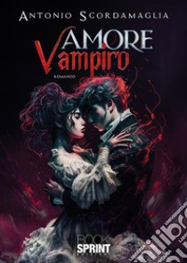 Amore vampiro. E-book. Formato EPUB ebook di Antonio Scordamaglia