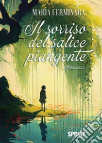 Il sorriso del salice piangente. E-book. Formato EPUB ebook di Maria Cerminara