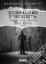 Giornalismo d’inchiesta: viaggi alla ricerca della verità. E-book. Formato EPUB ebook