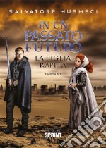 In un passato futuro - La figlia rapita. E-book. Formato EPUB ebook