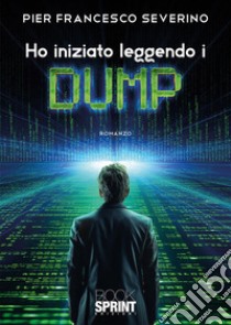 Ho iniziato leggendo i Dump. E-book. Formato EPUB ebook di Pier Francesco Severino