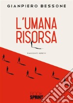 L’umana risorsa. E-book. Formato EPUB ebook