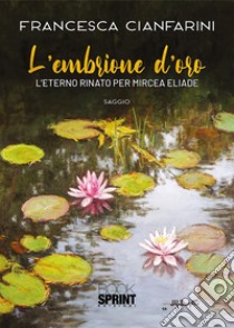 L’embrione d’oro. E-book. Formato EPUB ebook di Francesca Cianfarini