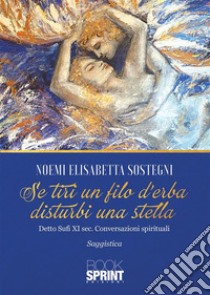 Se tiri un filo d’erba disturbi una stella. E-book. Formato EPUB ebook di Noemi Elisabetta Sostegni