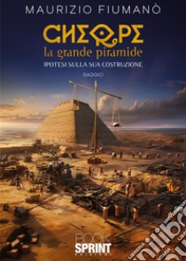 Cheope – la grande piramide. E-book. Formato EPUB ebook di Maurizio Fiumanò