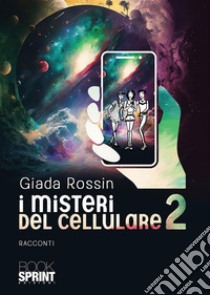I misteri del cellulare 2. E-book. Formato EPUB ebook di Giada Rossin