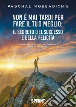 Non è mai tardi per fare il tuo meglio. E-book. Formato EPUB ebook