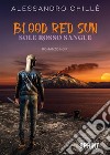 Blood red sun. E-book. Formato EPUB ebook di Alessandro Chille’