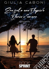 Era solo una stupida storia d’amore. E-book. Formato EPUB ebook