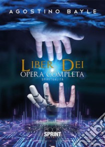 Liber Dei - Opera completa. E-book. Formato EPUB ebook di Agostino Bayle