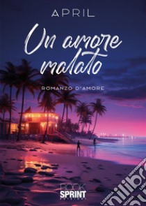 Un amore malato. E-book. Formato EPUB ebook di April