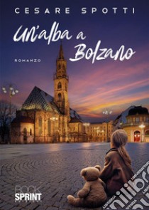 Un’alba a Bolzano. E-book. Formato EPUB ebook di Cesare Spotti