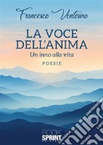 La voce dell’anima - Un inno alla vita. E-book. Formato EPUB ebook