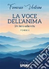 La voce dell’anima - Un inno alla vita. E-book. Formato EPUB ebook di Francesco Ventorino