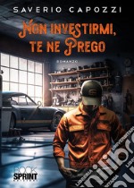 Non investirmi, te ne prego. E-book. Formato EPUB