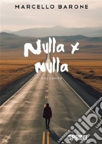 Nulla x nulla. E-book. Formato EPUB ebook