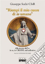 Riempi il mio cuore di io umano. E-book. Formato PDF ebook