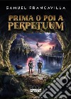 Prima o poi a Perpetuum. E-book. Formato EPUB ebook di Samuel Francavilla