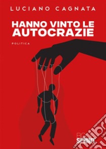 Hanno vinto le autocrazie. E-book. Formato EPUB ebook di Luciano Cagnata