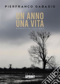 Un anno una vita. E-book. Formato EPUB ebook di Pierfranco Gabasio