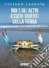 Noi e gli altri esseri viventi della Terra. E-book. Formato EPUB ebook di Luciano Cagnata