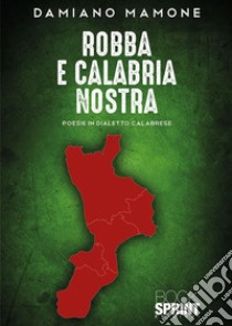 Robba e Calabria nostra. E-book. Formato EPUB ebook di Damiano Mamone