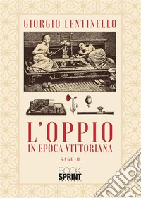 L’oppio in Epoca Vittoriana. E-book. Formato EPUB ebook