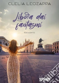 Libera dai fantasmi. E-book. Formato EPUB ebook