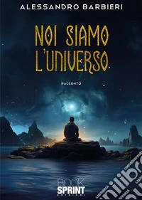 Noi siamo l’universo. E-book. Formato EPUB ebook