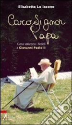 Caro signor papa. Cosa scrivono i fedeli a Giovanni Paolo II. E-book. Formato PDF