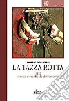 La tazza rotta. Il rito risorsa dimenticata dell'umanità. E-book. Formato EPUB ebook di Roberto Tagliaferri