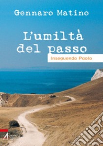 L'umiltà del passo. E-book. Formato PDF ebook di Gennaro Matino