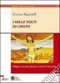 I mille volti di Cristo. Religioni ed eresie dinanzi a Gesù di Nazareth. E-book. Formato EPUB ebook di Riparelli Enrico