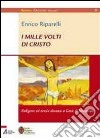 I mille volti di Cristo. Religioni ed eresie dinanzi a Gesù di Nazareth. E-book. Formato EPUB ebook di Riparelli Enrico