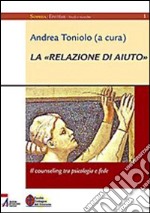 La «relazione di aiuto» - Il counseling tra psicologia e fede. E-book. Formato PDF ebook