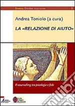 La «relazione di aiuto» - Il counseling tra psicologia e fede. E-book. Formato EPUB ebook