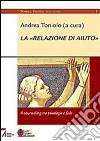 La «relazione di aiuto» - Il counseling tra psicologia e fede. E-book. Formato EPUB ebook di Mario Binasco