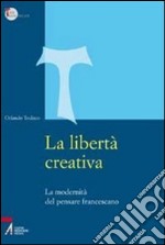 La libertà creativa. La modernità del pensiero francescano. E-book. Formato EPUB ebook