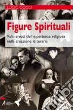 Figure spirituali. Volti e voci dell'esperienza religiosa nella creazione letteraria. E-book. Formato PDF