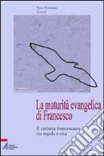 La maturità evangelica di Francesco. Il carisma francescano tra regola e vita. E-book. Formato PDF ebook