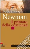 John Henry Newman. Il primato della coscienza. E-book. Formato PDF ebook di Lazzarin Piero