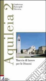 Aquileia 2. Traccia di lavoro per le diocesi. E-book. Formato EPUB