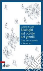 Dialoghi nel cortile dei gentili. Dove laici e cattolici si incontrano. E-book. Formato PDF ebook