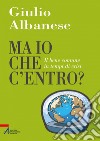 Ma io che c'entro? Il bene comune in tempi di crisi. E-book. Formato EPUB ebook