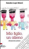 Mio figlio, un alieno dal pianeta autismo. E-book. Formato EPUB ebook