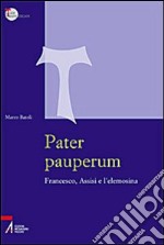 Pater pauperum. Francesco, Assisi e l'elemosina. E-book. Formato PDF ebook